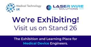 Laser Wire Solutions Exhibiting at MedTech UK