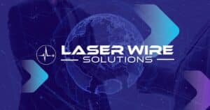 Laser Wire Solutions Serving the Global Market